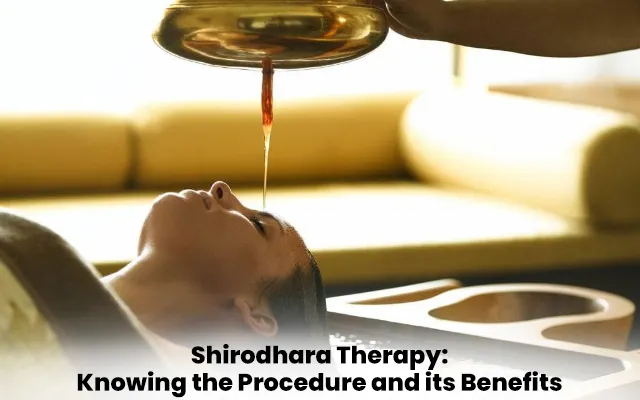 Shirodhara Therapy: Knowing the Procedure and its Benefits