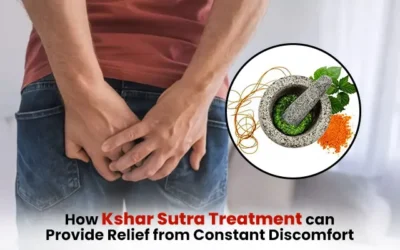 How Kshar Sutra Treatment Can Provide Relief from Constant Discomfort